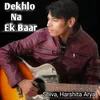 About Dekhlo Na Ek Baar Song